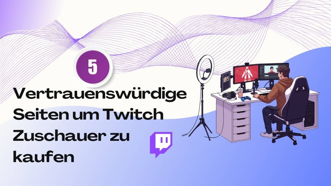 5 Vertrauenswürdige Seiten um Twitch Zuschauer zu kaufen